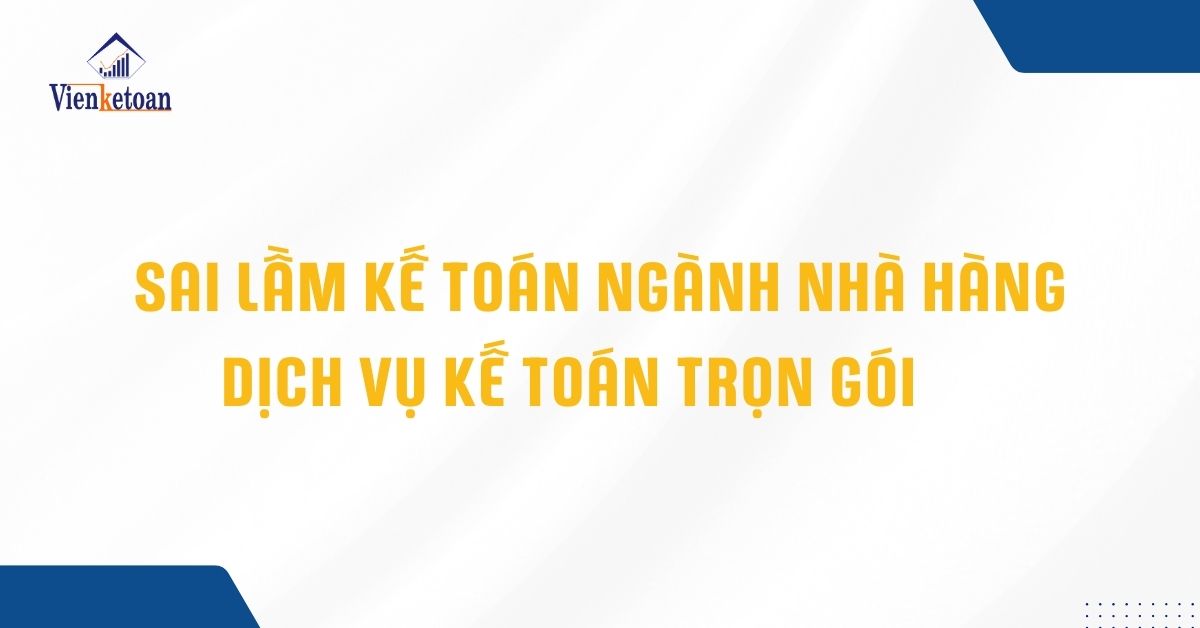 Sai lầm kế toán ngành Nhà hàng – Khách sạn & Giải pháp từ Viện Kế Toán